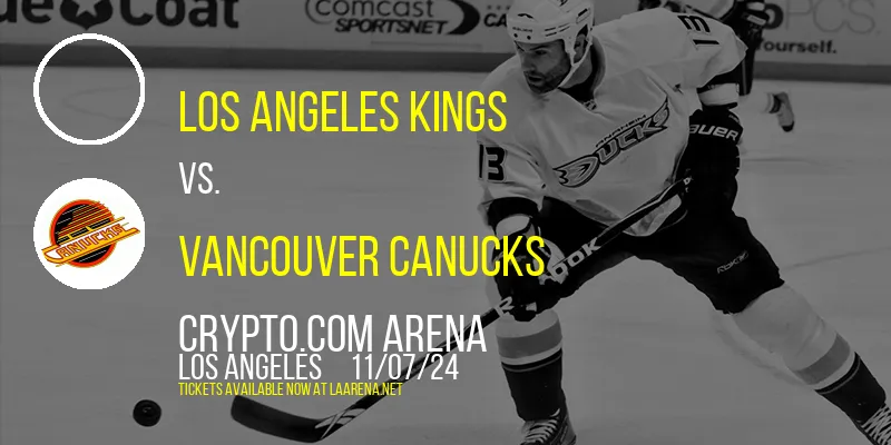 Los Angeles Kings vs. Vancouver Canucks at Crypto.com Arena